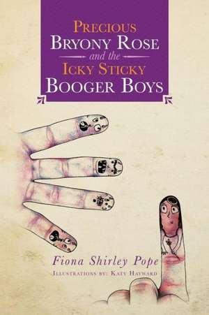 Precious Bryony Rose and the Icky Sticky Booger Boys de Fiona Shirley Pope