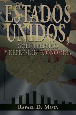 Estados Unidos, Golfo Persico y Depresion Economica de Rafael D. Mota