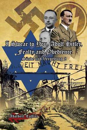 I Swear to You, Adolf Hitler, Fealty and Obedience de Adalbert Lallier