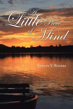 A Little Piece of Mind de Evelyn Y. Rogers