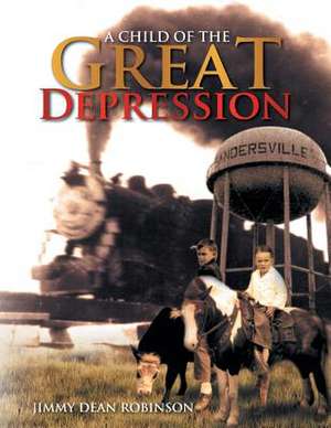 A Child of the Great Depression de Jimmy Dean Robinson