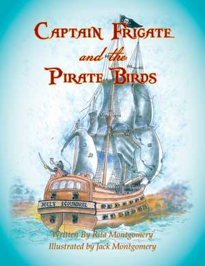 Captain Frigate and the Pirate Birds de Rita Montgomery