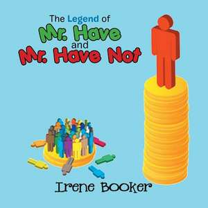 The Legend of Mr. Have and Mr. Have Not de Irene Booker