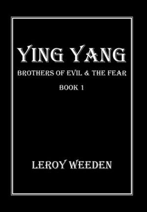 Ying Yang Book 1 Brothers of Evil & the Fear de Leroy Weeden