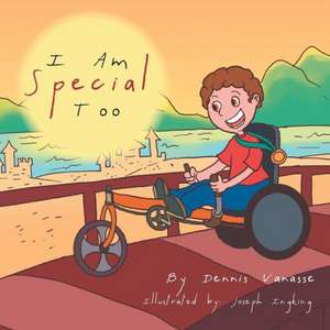 I Am Special Too de Dennis Vanasse