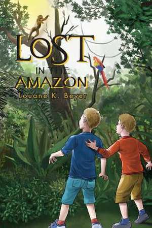 Lost in the Amazon de Louane K. Beyer