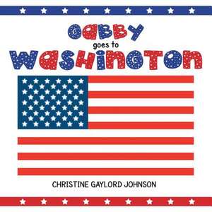 Gabby Goes to Washington de Christine Gaylord Johnson