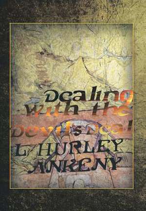 Dealing with the Devil's Deal de L. Hurley Ankeny