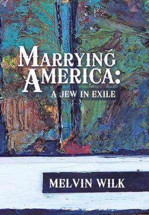 Marrying America de Melvin Wilk