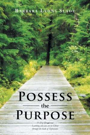 Possess the Purpose de Barbara Lyons Slade