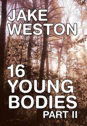 16 Young Bodies Part II de Jake Weston