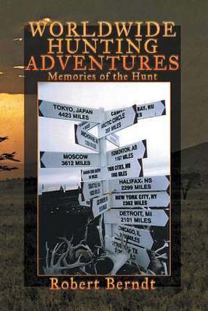 Worldwide Hunting Adventures de Robert Berndt