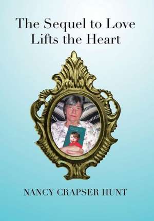 The Sequel to Love Lifts the Heart de Nancy Crapser Hunt