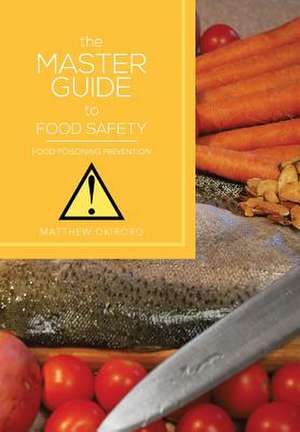 THE MASTER GUIDE TO FOOD SAFETY de Matthew Okiroro