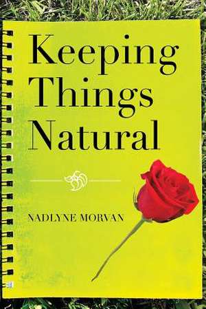 Keeping Things Natural de Nadlyne Morvan