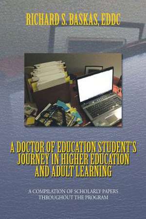 A Doctor of Education Student's Journey in Higher Education and Adult Learning de Richard S. Eddc Baskas