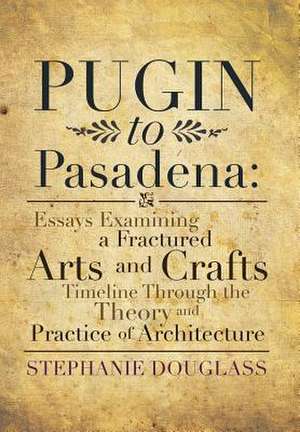 Pugin to Pasadena de Stephanie Douglass