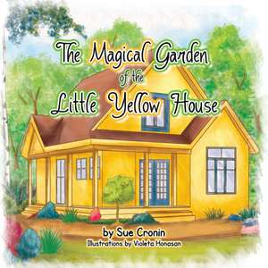 The Magical Garden of the Little Yellow House de Sue Cronin