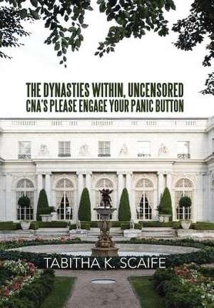 The Dynasties Within Uncensored, CNA's Please Engage Your Panic Button de Tabitha K. Scaife