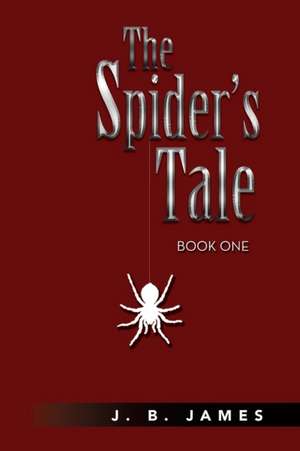 The Spider's Tale de J. B. James