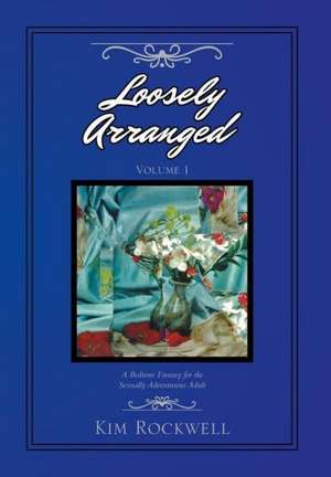 Loosely Arranged Volume I de Kim Rockwell