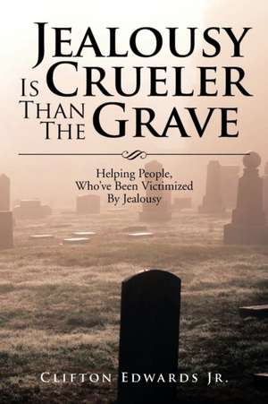 Jealousy Is Crueler Than the Grave de Clifton Edwards Jr