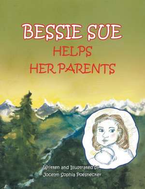 Bessie Sue Helps Her Parents de Jocelyn Sophia Poesnecker