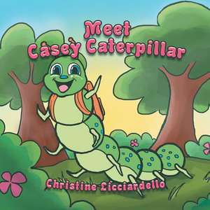 Meet Casey Caterpillar de Christine Licciardello