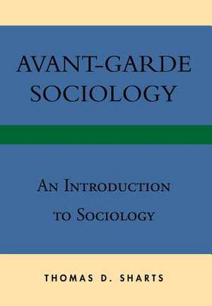 Avant-Garde Sociology de Thomas D. Sharts