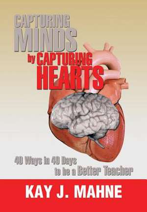 Capturing Minds by Capturing Hearts de Kay J. Mahne