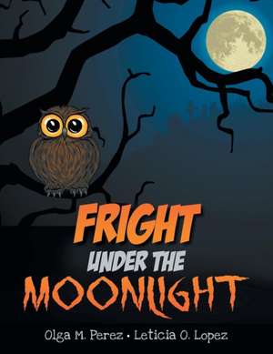 Fright Under the Moonlight de Olga M. Perez