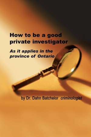 How to Be a Good Private Investigator de Dahn Batchelor