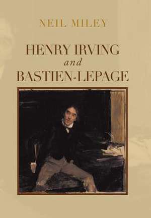 Henry Irving and Bastien-Lepage de Neil Miley