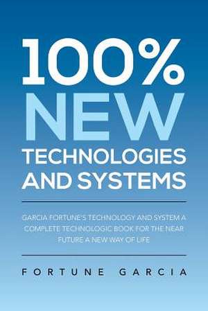 100% New Technologies and Systems de Fortune Garcia