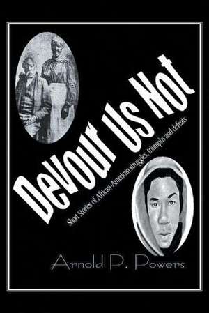 Devour Us Not de Arnold P. Powers