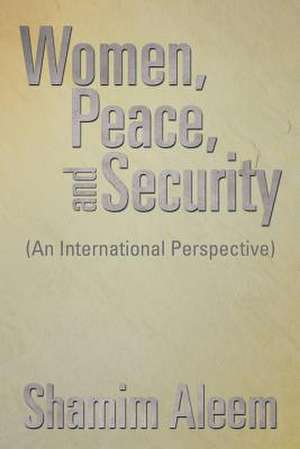 Women, Peace, and Security de Shamim Aleem