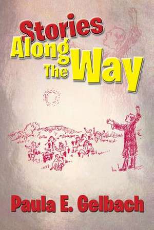 Stories Along the Way de Paula E. Gelbach