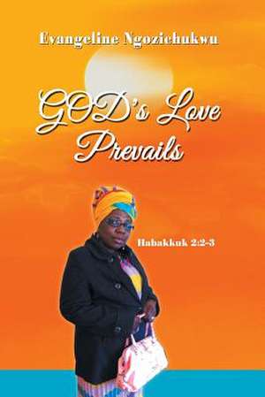 God's Love Prevails de Evangeline Ngozichukwu