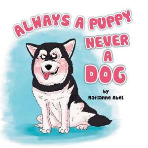 Always a Puppy Never a Dog de Marianne Abel