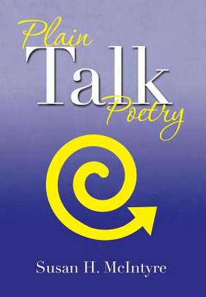 Plain Talk Poetry de Susan H. McIntyre