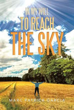 In My Will to Reach the Sky de Marc Patrick Garcia