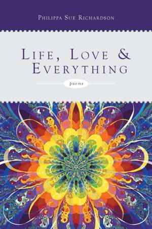 Life, Love & Everything de Philippa Sue Richardson