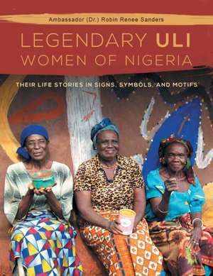 The Legendary Uli Women of Nigeria de Robin Renee Sanders