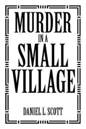 Murder in a Small Village de Daniel L. Scott