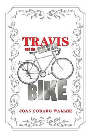 Travis and the Silver Bike de Joan Sodaro Waller