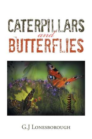 Caterpillars and Butterflies de G. J. Lonesborough