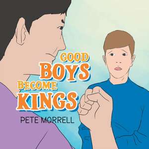 Good Boys Become Kings de Pete Morrell