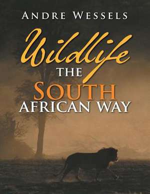 Wildlife the South African Way de Andre Wessels