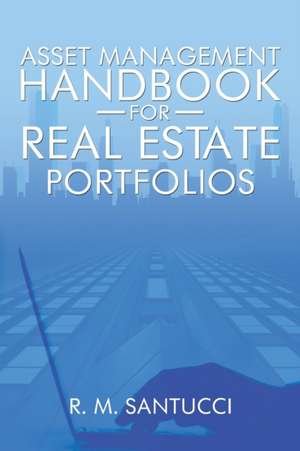 Asset Management Handbook for Real Estate Portfolios de R. M. Santucci