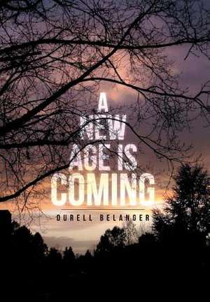 A New Age Is Coming de Durell Belanger